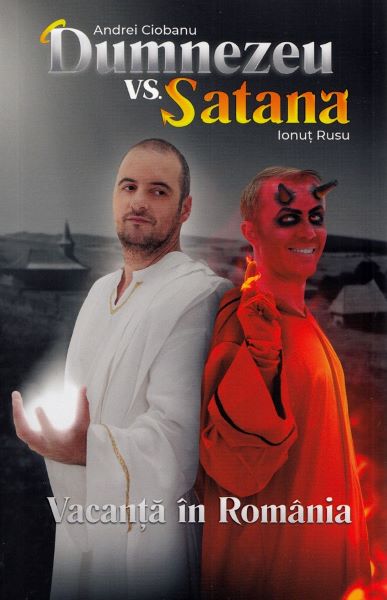 Cartea Dumnezeu vs Satana. Vacanta in Romania - Andrei Ciobanu, Ionut Rusu de Andrei Ciobanu