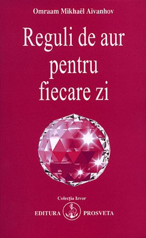 Cartea Reguli de aur pentru fiecare zi - Omraam Mikhael Aivanhov de Omraam Mikhael Aivanhov