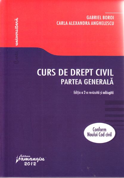 Cartea Curs de drept civil. Partea generala ed. 2 - Gabriel Boroi, Carla Alexandra Anghelescu de Curs de drept civil. Partea generala ed. 2 - Gabriel Boroi, Carla Alexandra Anghelescu