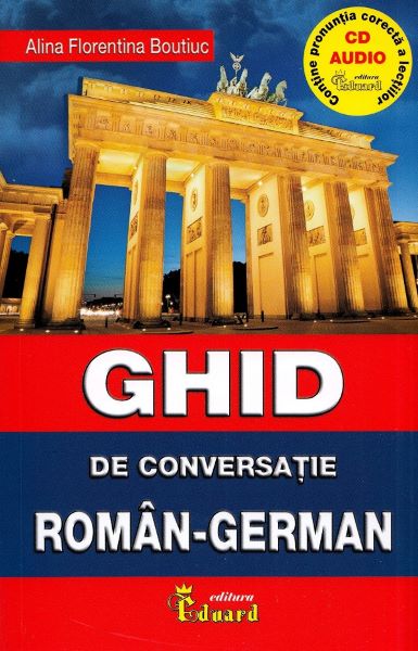 Cartea Ghid de conversatie roman-german - Alina Florentina Boutiuc de Ghid de conversatie roman-german - Alina Florentina Boutiuc