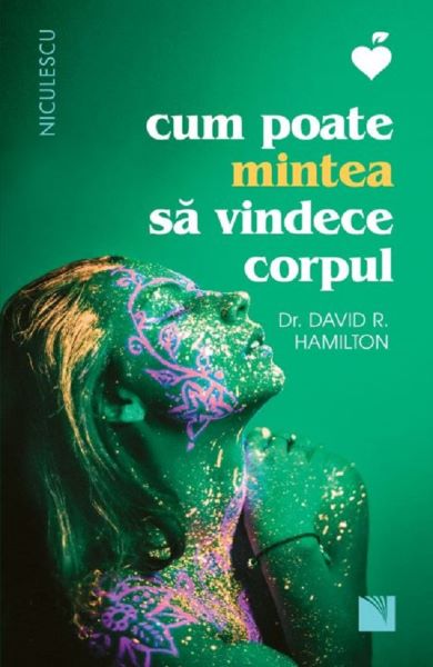 Cartea Cum poate mintea sa vindece corpul - Dr. David R. Hamilton de David R. Hamilton