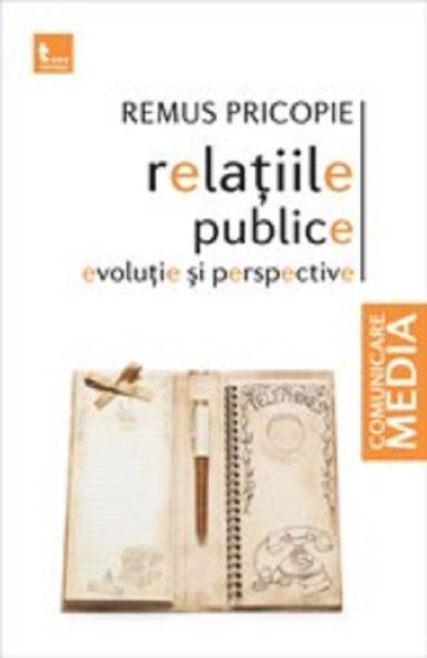 Cartea Relatiile publice. Evolutie si perspective - Remus Pricopie de Relatiile publice. Evolutie si perspective - Remus Pricopie