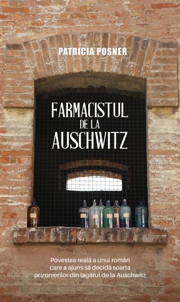 Cartea Farmacistul de la Auschwitz - Patricia Posner de Patricia Posner