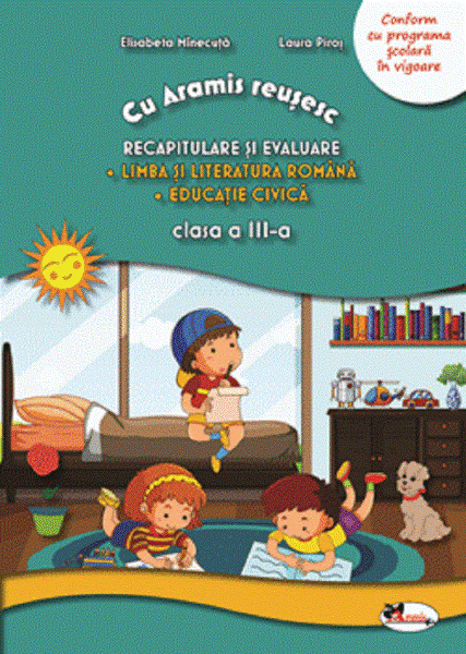 Cartea Recapitulare si evaluare. Lb. romana + Ed. civica - Clasa 3 - Laura Piros, Elisabeta Minecuta de Laura Piros