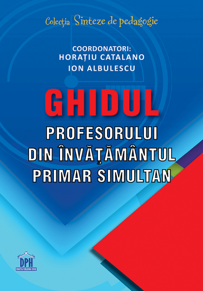 Cartea Ghidul profesorului din invatamantul primar simultan - Horatiu Catalano, Ion Albulescu de Ghidul profesorului din invatamantul primar simultan - Horatiu Catalano, Ion Albulescu