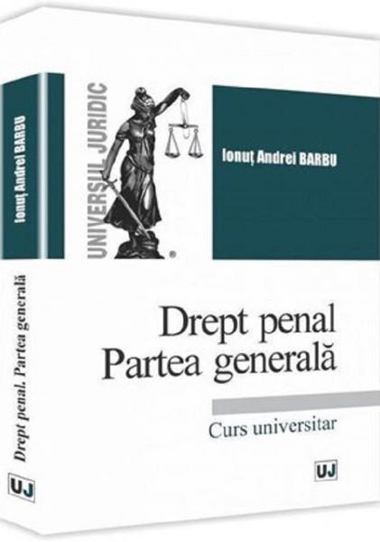 Cartea Drept penal. Partea generala. Curs universitar - Ionut Andrei Barbu de Drept penal. Partea generala. Curs universitar - Ionut Andrei Barbu