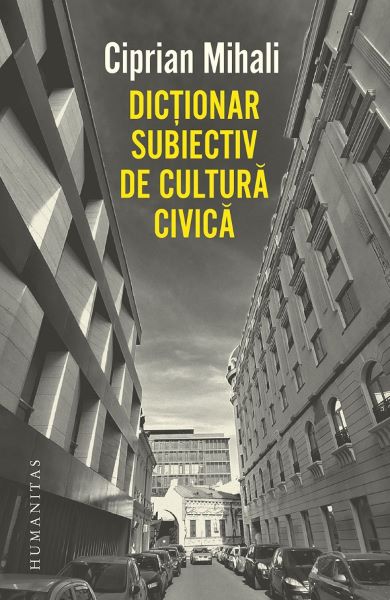 Cartea Dictionar subiectiv de cultura civica - Ciprian Mihali de Ciprian Mihali