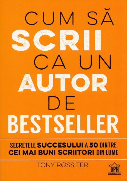 Cartea Cum sa scrii ca un autor de bestseller - Tony Rossiter de Tony Ross