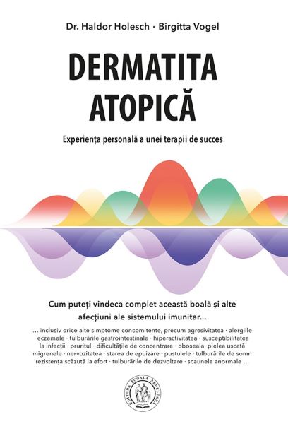 Cartea Dermatita atopica. Experienta personala a unei terapii de succes - Haldor Holesch, Birgitta Vogel de Haldor Holesch