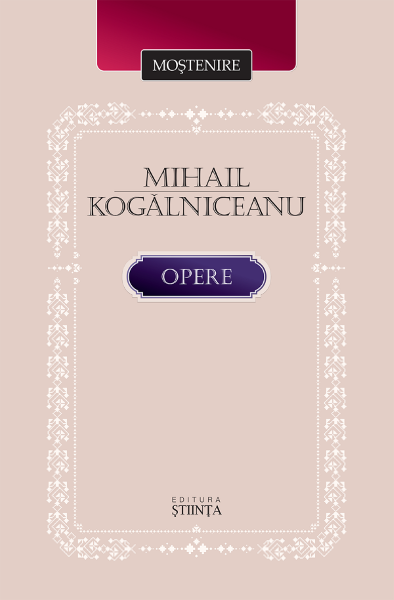 Cartea Opere - Mihail Kogalniceanu de Mihail Kogalniceanu