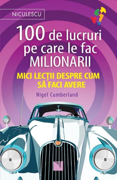Cartea 100 de lucruri pe care le fac milionarii - Nigel Cumberland de 100 de lucruri pe care le fac milionarii - Nigel Cumberland