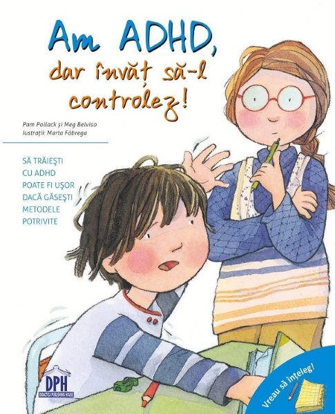 Cartea Vreau sa inteleg. Am ADHD, dar invat sa-l controlez! - Pam Pollack, Meg Belviso de Vreau sa inteleg. Am ADHD, dar invat sa-l controlez! - Pam Pollack, Meg Belviso