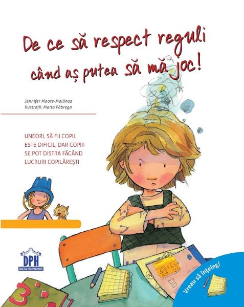 Cartea Vreau sa inteleg. De ce sa respect reguli cand as putea sa ma joc - Jennifer Moore-Mallinos de Vreau sa inteleg. De ce sa respect reguli cand as putea sa ma joc - Jennifer Moore-Mallinos