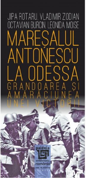 Cartea Maresalul Antonescu la Odessa - Jipa Rotaru, Vladimir Zodian de Jipa Rotaru
