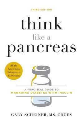 Cartea Think Like a Pancreas (Third Edition): A Practical Guide to Managing Diabetes with Insulin - Gary Scheiner de Gary Scheiner