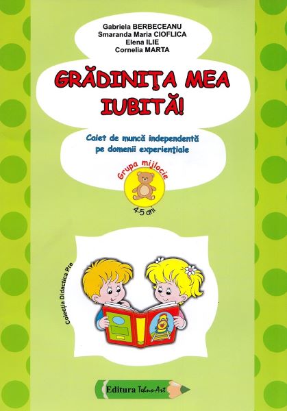 Cartea Gradinita mea iubita! 4-5 ani Grupa mijlocie - Gabriela Berbeceanu de Gradinita mea iubita! 4-5 ani Grupa mijlocie - Gabriela Berbeceanu