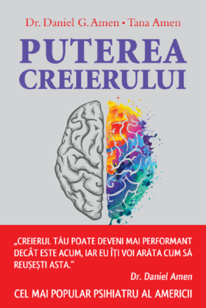Cartea Puterea creierului - Dr. Daniel G. Amen, Tana Amen de Daniel G. Amen