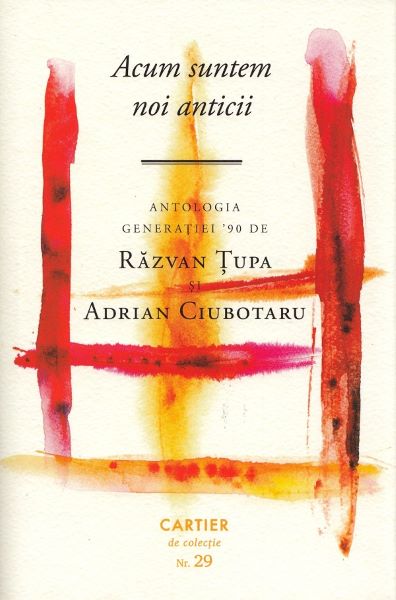 Cartea Acum suntem noi anticii. Antologia generatiei 90 - Razvan Tupa, Adrian Ciubotaru de Razvan Tupa