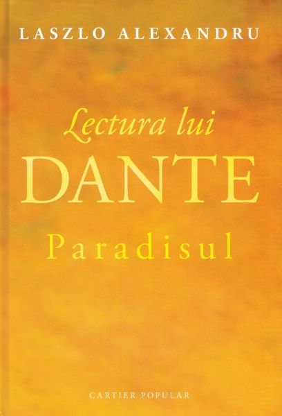 Cartea Lectura lui Dante. Paradisul - Laszlo Alexandru de Lectura lui Dante. Paradisul - Laszlo Alexandru