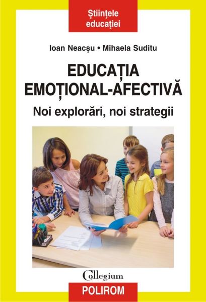 Cartea Educatia emotional-afectiva. Noi explorari, noi strategii - Ioan Neacsu, Mihaela Suditu de Educatia emotional-afectiva. Noi explorari, noi strategii - Ioan Neacsu, Mihaela Suditu
