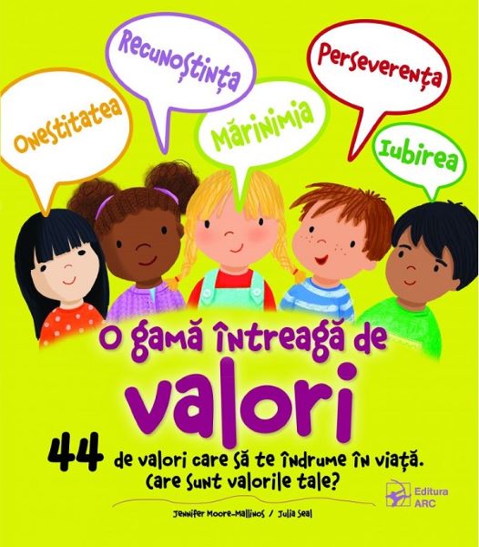 Cartea O gama intreaga de valori. 44 de valori care sa te indrume in viata - Jennifer Moore-Mallinos, Julia Seal de O gama intreaga de valori. 44 de valori care sa te indrume in viata - Jennifer Moore-Mallinos, Julia Seal