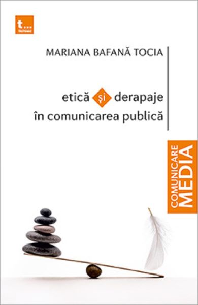 Cartea Etica si derapaje in comunicarea publica - Mariana Bafana Tocia de Etica si derapaje in comunicarea publica - Mariana Bafana Tocia