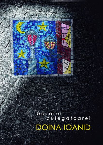 Cartea Bazarul culegatoarei - Doina Ioanid de Bazarul culegatoarei - Doina Ioanid