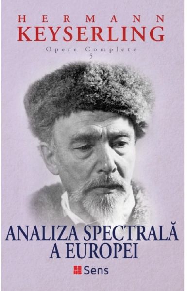 Cartea Analiza spectrala a Europei. Opere complete vol.5 - Hermann Keyserling de Analiza spectrala a Europei. Opere complete vol.5 - Hermann Keyserling