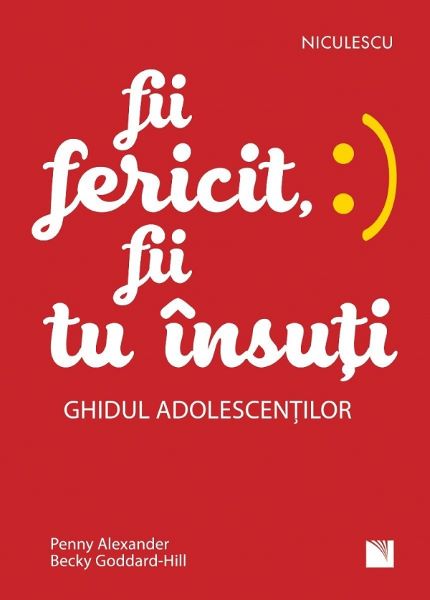 Fii fericit, fii tu insuti. Ghidul adolescentilor, Penny Alexander, Becky Goddard-Hill – copertă