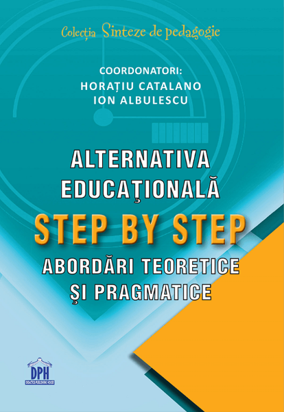 Cartea Alternativa educationala Step by Step: Abordari teoretice si pragmatice - Horatiu Catalano, Ion Albulescu de Alternativa educationala Step by Step: Abordari teoretice si pragmatice - Horatiu Catalano, Ion Albulescu