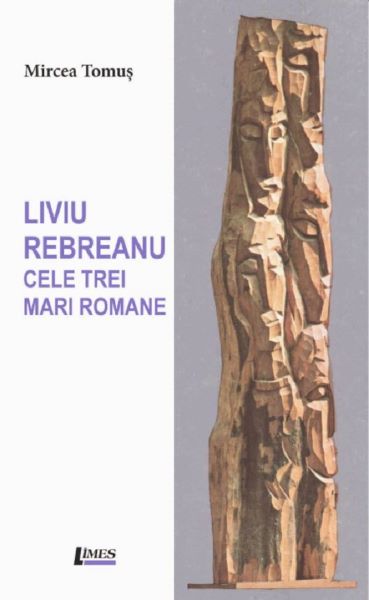 Liviu Rebreanu: Cele trei mari romane, Mircea Tomus – copertă