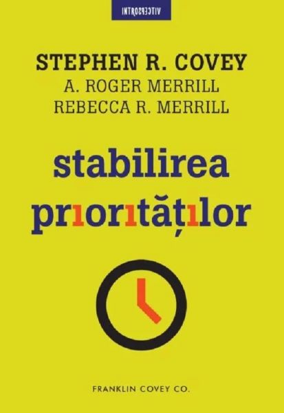 Cartea Stabilirea prioritatilor - Stephen R. Covey, A. Roger Merrill, Rebecca R. Merrill de Stephen R. Covey