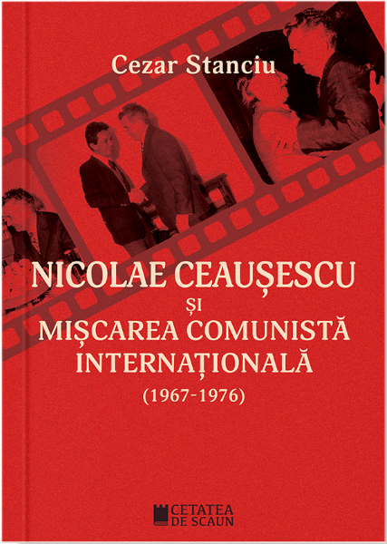 Cartea Nicolae Ceausescu si miscarea comunista internationala (1967-1976) - Cezar Stanciu de Cezar Stanciu