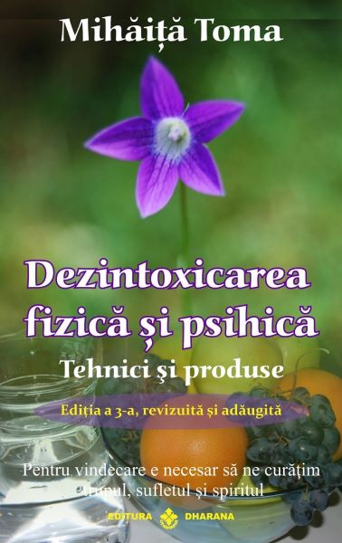 Cartea Dezintoxicarea fizica si psihica. Tehnici si produse - Mihaita Toma de Dezintoxicarea fizica si psihica. Tehnici si produse - Mihaita Toma