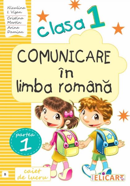 Cartea Comunicare in limba romana - Clasa 1. Partea 1. Varianta B - Caiet - Niculina-Ionica Visan, Cristina Martin, Arina Damian de Niculina