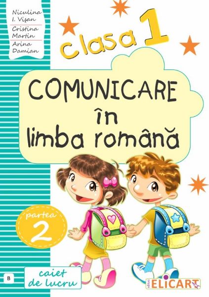 Cartea Comunicare in limba romana - Clasa 1. Partea 2. Varianta B - Caiet - Niculina-Ionica Visan, Cristina Martin, Arina Damian de Niculina