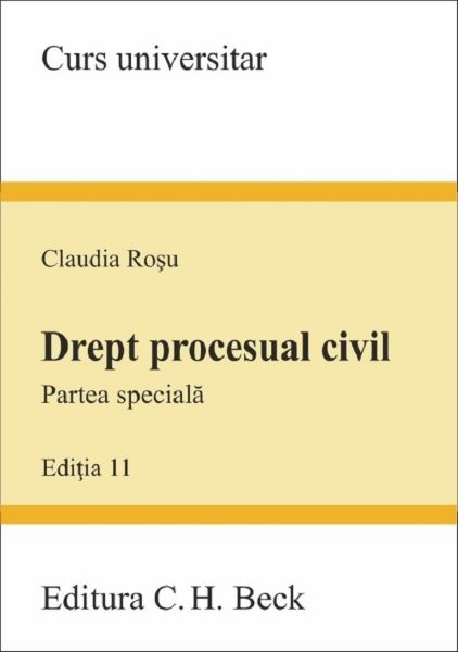 Cartea Drept procesual civil. Partea speciala Ed.11 - Claudia Rosu de Drept procesual civil. Partea speciala Ed.11 - Claudia Rosu