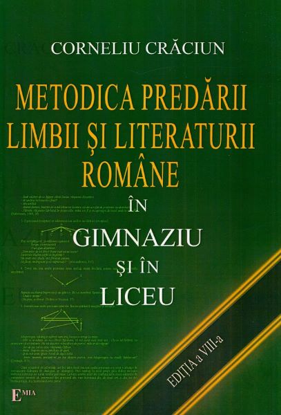 Cartea Metodica predarii limbii si literaturii romane in gimnaziu si in liceu. Ed.8 - Corneliu Craciun de Metodica predarii limbii si literaturii romane in gimnaziu si in liceu. Ed.8 - Corneliu Craciun