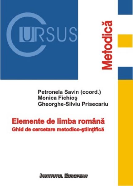 Cartea Elemente de limba romana - Petronela Savin, Monica Fichios, Silviu-Gheorghe Prisecariu de Elemente de limba romana - Petronela Savin, Monica Fichios, Silviu-Gheorghe Prisecariu