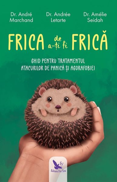 Cartea Frica de a-ti fi frica - Andre Marchand, Andre Letarte, Amelia Seidah de Andre Marchand