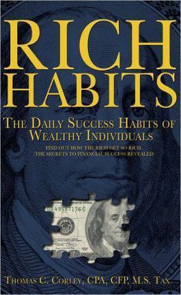 Cartea Rich Habits: The Daily Success Habits of Wealthy Individuals - Thomas C Corley de Thomas C. Corley