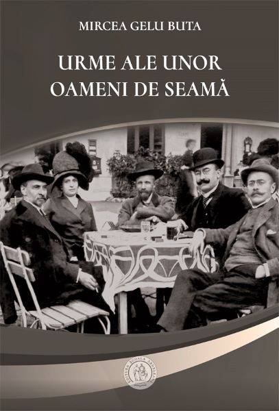 Cartea Urme ale unor oameni de seama - Mircea Gelu Buta de Urme ale unor oameni de seama - Mircea Gelu Buta