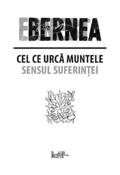 Cartea Cel ce urca muntele. Sensul suferintei - Ernest Bernea de Cel ce urca muntele. Sensul suferintei - Ernest Bernea