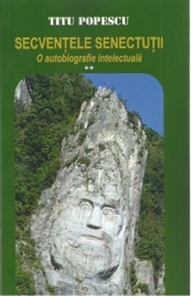 Cartea Secventele senectutii. O autobiografie intelectuala Vol.2 - Titu Popescu de Secventele senectutii. O autobiografie intelectuala Vol.2 - Titu Popescu