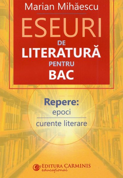 Cartea Eseuri de literatura pentru BAC - Marian Mihaescu de Eseuri de literatura pentru BAC - Marian Mihaescu
