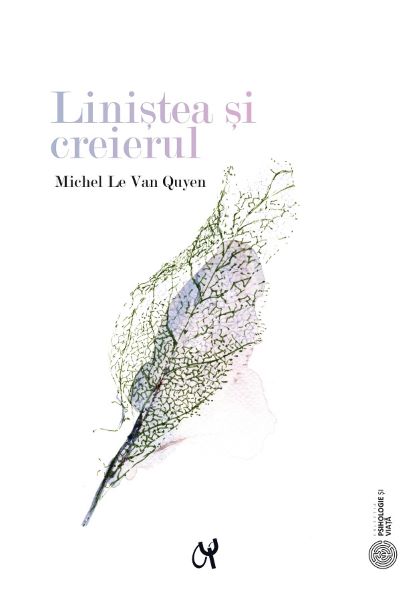 Cartea Linistea si creierul - Michel Le Van Quyen de Michel Le Van Quyen