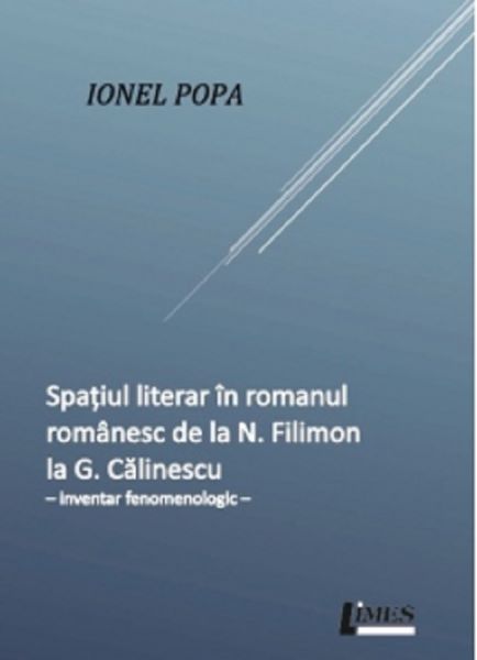 Cartea Spatiul literar in romanul romanesc de la N. Filimon la G. Calinescu - Ionel Popa de Ionel Pop