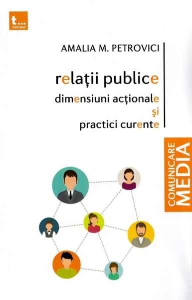 Cartea Relatii publice, dimensiuni actionale si practici curente - Amalia M. Petrovici de Amalia M. Petrovici