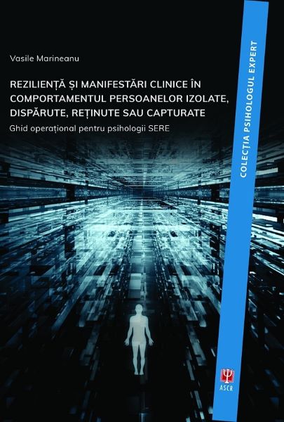 Cartea Rezilienta si manifestari clinice in comportamentul persoanelor izolate, disparute, retinute sau capturate - Vasile Marineanu de Rezilienta si manifestari clinice in comportamentul persoanelor izolate, disparute, retinute sau capturate - Vasile Marineanu