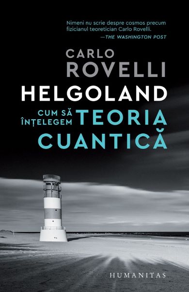 Cartea Helgoland. Cum sa intelegem teoria cuantica - Carlo Rovelli de Helgoland. Cum sa intelegem teoria cuantica - Carlo Rovelli